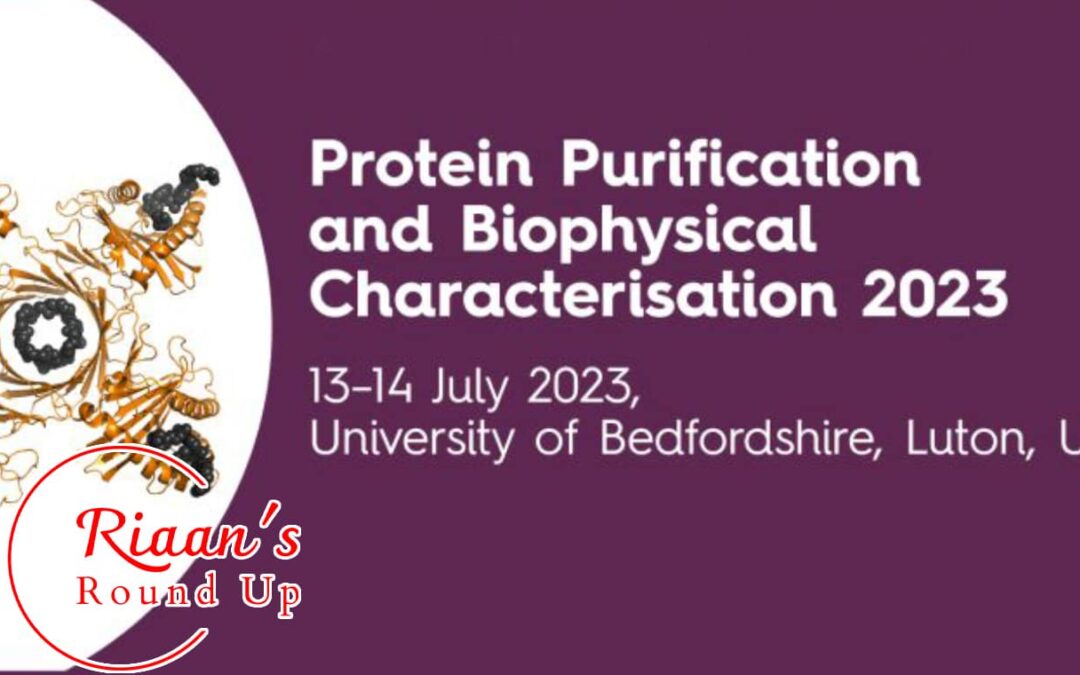 Riaan’s Round Up: Protein Purification and Biophysical Characterisation 2023 – 13/07/2023